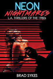 (English) NEON NIGHTMARES: L.A. Thrillers Of The 1980′s – Brad Sykes